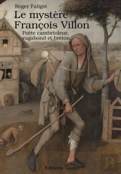 Le Mystère François Villon : Poète, Cambrioleur, Vagabond Et Breton