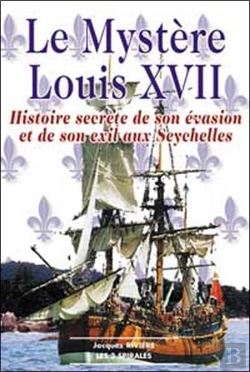 Bertrand.pt - Le Mystere Louis Xvii ; Histoire Secrete De Son Evasion Et De Son Exil Aux Seychelles