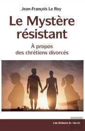 Le Mystère Résistant, À Propos Des Chrétiens Divorcés