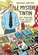 Le Mystère Tintin ; Les Raisons D'Un Succes Universel