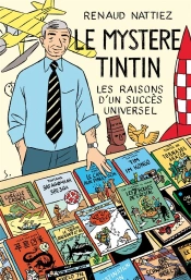 Le Mystère Tintin ; Les Raisons D'Un Succes Universel