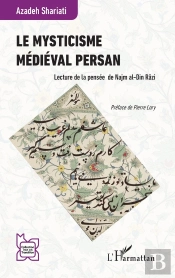 Le Mysticisme Médiéval Persan : Lecture De La Pensée De Najm Al-Din Râzi