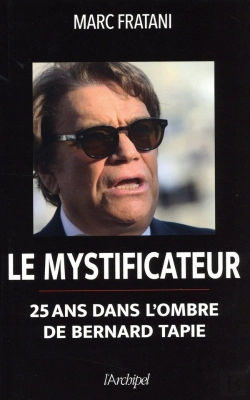 Bertrand.pt - Le Mystificateur ; 25 Ans Dans L'Ombre De Bernard Tapie
