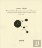 Le Mythe Brisé De L'Internationale Situationniste ; L'Aventure D'Une Avant-Garde Au Cœur De La Culture De Masse (1945-2008)