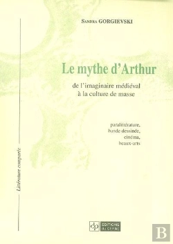 Bertrand.pt - Le Mythe D'Arthur ; De L'Imaginaire Medieval A La Culture De Masse