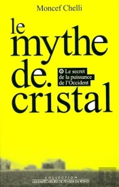 Le Mythe De Cristal. Ou Le Secret De La Puissance De L'Occident