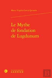 Le Mythe De Fondation De Lugdunum