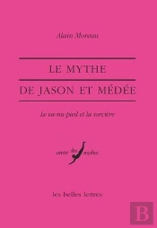 Le Mythe De Jason Et Medée : Le Va-Nu-Pied Et La Sorcière