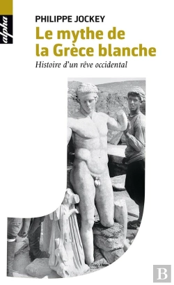 Bertrand.pt - Le Mythe De La Grèce Blanche ; Histoire D'Un Rêve Occidental