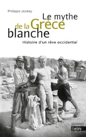 Le Mythe De La Grèce Blanche ; Un Malentendu Historique