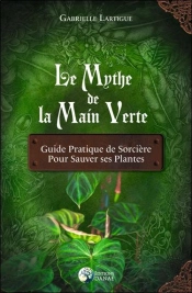 Le Mythe De La Main Verte - Guide Pratique De Sorciere Pour Sauver Ses Plantes