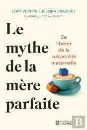 Le Mythe De La Mère Parfaite : Se Libérer De La Culpabilité Maternelle