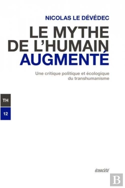 Bertrand.pt - Le Mythe De L'Humain Augmenté : Une Critique Politique Et Écologique Du Transhumanisme