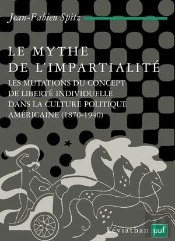 Le Mythe De L'Impartialité ; Les Mutations Du Concept De Liberté Individuelle Dans La Culture Politique Américaine (1870-1940)