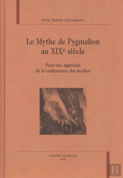 Bertrand.pt - Le Mythe De Pygmalion Au Xixe Siecle - Pour Une Approche De La Coalescence Des Mythes