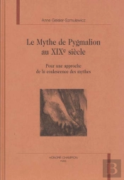 Le Mythe De Pygmalion Au Xixe Siecle - Pour Une Approche De La Coalescence Des Mythes