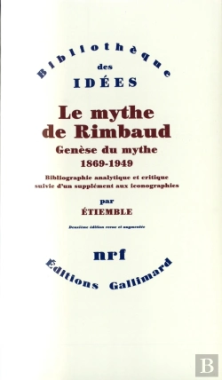 Bertrand.pt - Le Mythe De Rimbaud ; Genèse Du Mythe (1869-1949)