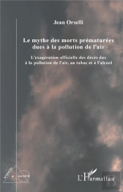 Le Mythe Des Morts Prématurees Dues À La Pollution De L'Air : L'Exagération Officielle Des Décès Dus À La Pollution De L'Air, Au Tabac Et À L'Alcool