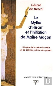 Le Mythe D'Hiram Et L'Initiation De Maître Maçon ; L'Histoire De La Reine Du Matin Et De Soliman, Prince Des Génies