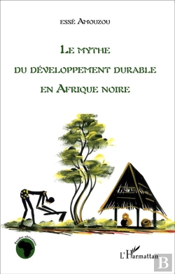 Bertrand.pt - Le Mythe Du Développement Durable En Afrique Noire