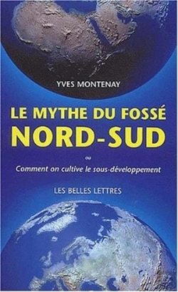 Bertrand.pt - Le Mythe Du Fossé Nord-Sud ; Ou Comment On Cultive Le Sous-Développement