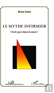 Le Mythe Infirmier ; Ou Le Pavé Dans La Mare !