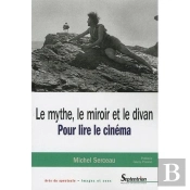 Le Mythe, Le Miroir Et Le Divan : Pour Lire Le Cinéma