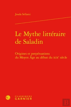 Bertrand.pt - Le Mythe Litteraire De Saladin - Origines Et Perpetuations Du Moyen Age Au Debut - Origines Et Perpe