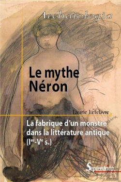 Bertrand.pt - Le Mythe Néron ; La Fabrique D'Un Monstre Dans La Littérature Antique, Ier-Ve S.