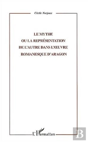 Le Mythe Ou La Representation De L'Autre Dans L'Oeuvre Romanesque D'Aragon