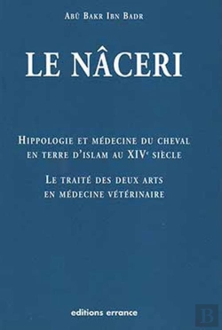Bertrand.pt - Le Naceri ; Hippologie Et Medecine Du Cheval En Terre D'Islam Au Xiv Siecle ; Le Traite Des Deux Arts En Medecine Veter