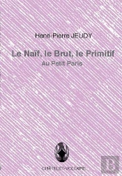 Le Naif, Le Brut, Le Primitif