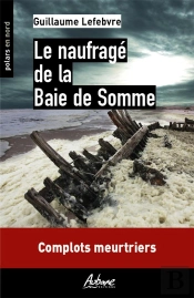 Le Naufragé De La Baie De Somme : Complots Meutriers