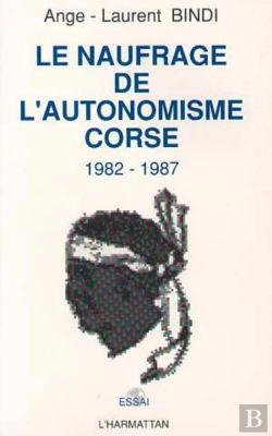 Bertrand.pt - Le Naufrage De L'Autonomisme ; Corse 1982-1987