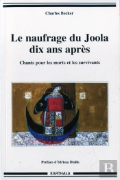 Le Naufrage Du Joola Dix Ans Après ; Chants Pour Les Morts Et Les Survivants