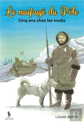 Le Naufrage Du Pole - Cinq Ans Chez Les Inuits