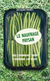 Le Naufrage Paysan : Ou Comment Voir L'Avenir En Vert
