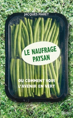 Bertrand.pt - Le Naufrage Paysan : Ou Comment Voir L'Avenir En Vert
