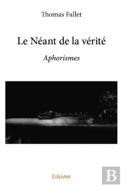 Le Néant De La Vérité : Aphorismes