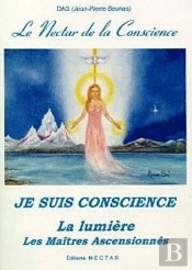 Le Néctar De La Conscience ; Je Suis Conscience ; La Lumière ; Les Maîtres Ascensionnés