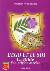 Le Nectar De La Conscience ; L'Égo Et Le Soi ; La Bible, Son Origine Secrete (5e Édition)