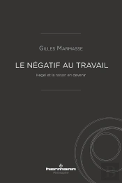 Le Négatif Au Travail ; Hegel Et La Raison En Devenir
