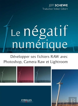 Bertrand.pt - Le Negatif Numerique - Developpement Des Fichiers Raw Avec Photoshop, Camera Raw Et Lightroom