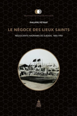 Bertrand.pt - Le Négoce Des Lieux Saints : Négociants Hadramis De Djedda, 1850-1950