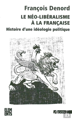 Bertrand.pt - Le Néo-Libéralisme À La Française ; Histoire D'Une Idéologie Politique