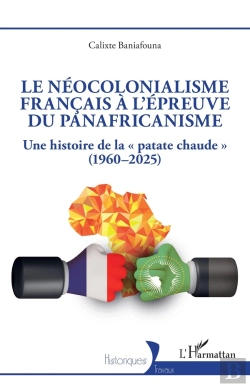 Bertrand.pt - Le Néocolonialisme Français À L'Épreuve Du Panafricanisme : Une Histoire De La « Patate Chaude » (1960-2025)