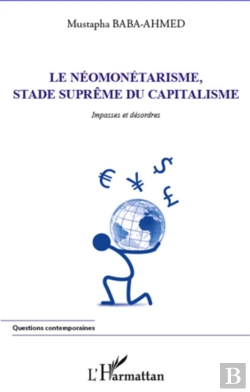 Bertrand.pt - Le Néomonétarisme, Stade Suprême Du Capitalisme ; Impasses Et Désordres