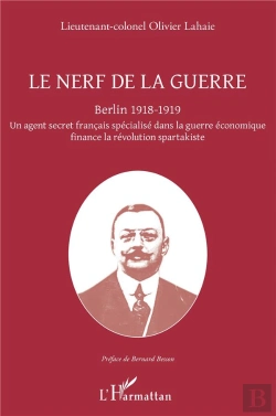 Bertrand.pt - Le Nerf De La Guerre ; Berlin 1918-1919 ; Un Agent Secret Français Spécialisé Dans La Guerre Économique Finance La Révolution Spartakiste