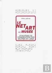 Le Net Art Au Musée ; Stratégies De Conservation Des Oeuvres En Ligne
