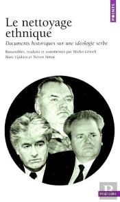 Le Nettoyage Ethnique ; Documents Historiques Sur Une Ideologie Serbe